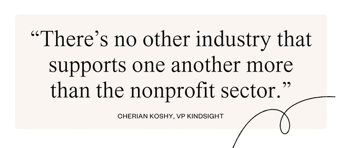 There’s no other industry that supports one another more than the nonprofit sector -- Cherian Koshy